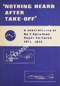 Nothing Heard After Take-Off - A Short History of No. 7 Squadron Royal Air Force 1914 - 1974 by WEST, R. J.